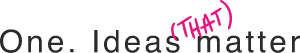 One. Ideas that matter